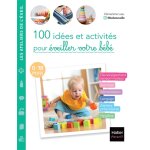 100 idées et activités pour éveiller votre bébé (0 - 18 mois) - développement sensori - moteur, sommeil, ... 100 idées et activités pour éveiller votre bébé (0 - 18 mois) - développement sensori - moteur, sommeil, ...