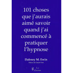 101 choses que j'aurais aim� savoir quand j'ai commenc� � pratiquer l'hypnose (broch�)