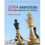 1064 exercices pour bien d�buter aux �checs (broch�)