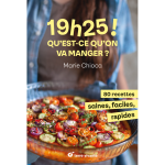 19h25 ! qu est - ce qu on va manger ? - 80 recettes saines, faciles et rapides (broch�)