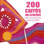 200 carrés au crochet - pour couverture, jetés et plaids (broché) 200 carrés au crochet - pour couverture, jetés et plaids (broché)
