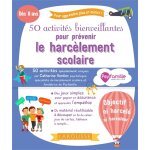 50 activit�s bienveillantes pour pr�venir le harc�lement scolaire (jeunesse)
