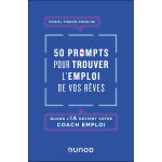 50 prompts pour trouver l'emploi de vos rêves - quand l'ia devient votre coach emploi (broché) 50 prompts pour trouver l'emploi de vos rêves - quand l'ia devient votre coach emploi (broché)