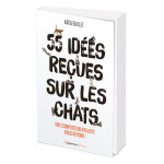 55 idées reçues sur les chats - une comportementaliste vous répond (broché) 55 idées reçues sur les chats - une comportementaliste vous répond (broché)