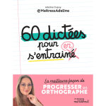 60 dictes pour s'entraner - la meilleure faon de progresser en orthographe (broch)