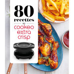80 recettes au cookeo extra crisp (broché) 80 recettes au cookeo extra crisp (broché)