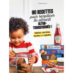 90 recettes pour remplacer les aliments ultra - transformés (broché) 90 recettes pour remplacer les aliments ultra - transformés (broché)