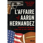L'affaire aaron hernandez - grandeur et dcadence d'une star du foot amricain (broch)