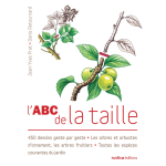L'abc de la taille - 450 dessins geste par geste - les arbres et arbustes d'ornement, les arbres fruitiers ...