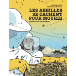 Les abeilles se cachent pour mourir - anatomie d'une crise �cologique (bd)
