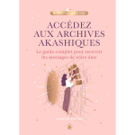 Acc�dez aux archives akashiques - le guide complet pour ouvrir les portes de votre �me (reli�)