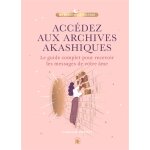 Accdez aux archives akashiques - le guide complet pour ouvrir les portes de votre me (reli)