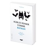 Agir et penser comme batman (broché) Agir et penser comme batman (broché)