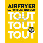 Airfryer - la friteuse qui cuit tout tout tout - 150 recettes avec très peu d'huile (broché) Airfryer - la friteuse qui cuit tout tout tout - 150 recettes avec très peu d'huile (broché)