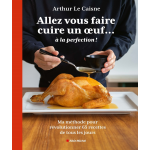 Allez vous faire cuire un oeuf. . . � la perfection - ma m�thode pour r�volutionner 65 recettes de tous ...