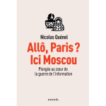 All�, paris ? ici moscou - plong�e au coeur de la guerre de l'information (grand format)