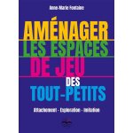 Am�nager les espaces de jeu des tout - petits - attachement - exploration - imitation (broch�)