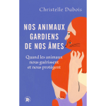 Nos animaux gardiens de nos mes - quand les animaux nous gurissent et nous protgent (broch)