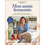 Mon ann�e ferment�e - k�fir, kombucha, koso, kimchi, pickles. . . plus de 50 recettes r�confortantes ...