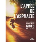L'appel de l'asphalte - les plus beaux road trips moto en france (broch)