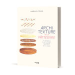 Architexture de la ptisserie - du moelleux au croustillant, 50 recettes pour vous faire craquer (broch) ...