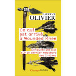 Ce qui est arriv� � wounded knee - l'enqu�te in�dite sur le dernier massacre des indiens (29 d�cembre ...