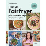 L'art de l'airfryer - plats du soir express (broché) L'art de l'airfryer - plats du soir express (broché)