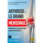 Arthrose : le grand mensonge - pourquoi souffrir sans raison ? (broch�)