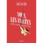 Vous les asiates - enquête sur le racisme anti - asiatique en france (broché) Vous les asiates - enquête sur le racisme anti - asiatique en france (broché)