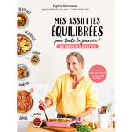Mes assiettes �quilibr�es pour toute la journ�e - 100 nouvelles recettes : des petits plats gourmands ...