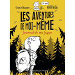 Les aventures de moi - même - journal de ma fugue (jeunesse) Les aventures de moi - même - journal de ma fugue (jeunesse)