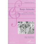 Banjo attitudes - le banjo à cinq cordes : son histoire générale, sa documentation (broché) Banjo attitudes - le banjo à cinq cordes : son histoire générale, sa documentation (broché)