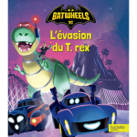 Batwheels - l'�vasion du t. rex - album d'histoire (jeunesse)