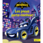 Batwheels - les pneus porte - bonheur - album d'histoire (jeunesse)