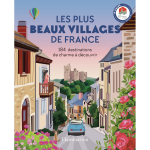 Les plus beaux villages de france - 184 destinations de charme � d�couvrir (broch�)