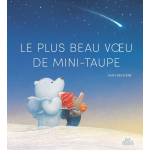 Le plus beau voeu de mini - taupe (jeunesse)