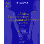 La bible de l'acupuncture et des points d'�nergie pour tous - corps, esprit : utiliser facilement les ...
