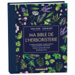 Ma bible de l'herboristerie - édition de luxe - les plantes mode d'emploi : en tisanes, en gélules, en ... Ma bible de l'herboristerie - édition de luxe - les plantes mode d'emploi : en tisanes, en gélules, en ...