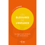 Les blessures de l'enfance - les soigner pour construire son chemin de vie (poche)