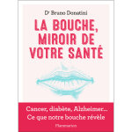La bouche, miroir de votre sant� - cancer, diab�te, alzheimer. . . ce que notre bouche r�v�le (broch�) ...