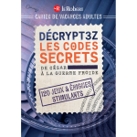 Cahier de vacances adulte - d�cryptez les codes secrets, de c�sar � la guerre froide (broch�)