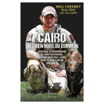 Cairo, un chien hors du commun - l'histoire extraordinaire de mon partenaire, le chien navy seal cairo, ...