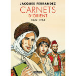 Carnets d'orient - carnets d'orient - int�grale - cycle 1 - 1830 - 1954 - nouvelle �dition (bd)