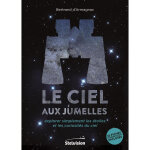 Le ciel aux jumelles - explorer simplement les toiles et les curiosits du ciel. 35 fiches d'observation ...
