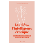 Les cl�s de l'intelligence �rotique - 12 rituels pour prendre soin de son couple et retrouver une sexualit� ...