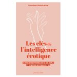Les clés de l'intelligence érotique - 12 rituels pour prendre soin de son couple et retrouver une sexualité ... Les clés de l'intelligence érotique - 12 rituels pour prendre soin de son couple et retrouver une sexualité ...