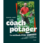 Un coach pour mon potager - la m�thode pebi 100% naturelle qui fait gagner du temps pour plus de r�coltes ...