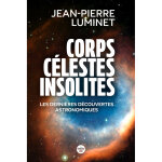 Corps célestes insolites. les dernières découvertes astronomiques (broché) Corps célestes insolites. les dernières découvertes astronomiques (broché)