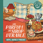 Un parfum de sirop d'�rable - cr�pes, gaufres et pancakes (broch�)