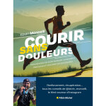 Courir sans douleurs - progresser en s'entranant sainement. prvenir et soigner ses blessures. (broch) ...